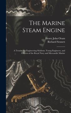 portada The Marine Steam Engine: A Treatise for Engineering Students, Young Engineers, and Officers of the Royal Navy and Mercantile Marine (en Inglés)