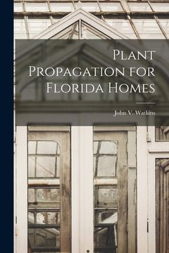 portada Plant Propagation for Florida Homes (en Inglés)