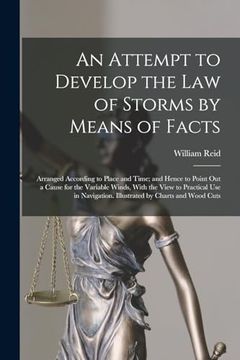 portada An Attempt to Develop the law of Storms by Means of Facts: Arranged According to Place and Time; And Hence to Point out a Cause for the Variable. Illustrated by Charts and Wood Cuts (en Inglés)