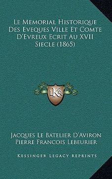 portada Le Memorial Historique Des Eveques Ville Et Comte D'Evreux Ecrit Au XVII Siecle (1865) (in French)