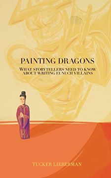 portada Painting Dragons: What Storytellers Need to Know About Writing Eunuch Villains (en Inglés)
