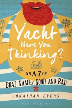 portada Yacht Were You Thinking?: An A-Z of Boat Names Good and Bad