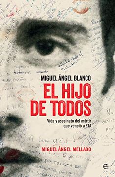 portada El Hijo de Todos: Miguel Ángel Blanco, Vida y Asesinato del Mártir que Venció a eta