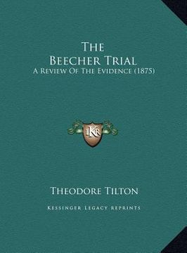 portada the beecher trial the beecher trial: a review of the evidence (1875) a review of the evidence (1875) (en Inglés)