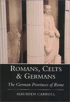 portada Romans, Celts & Germans: The German Provinces of Rome (in English)