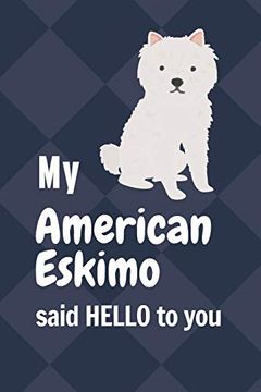 portada My American Eskimo Said Hello to You: For American Eskimo dog Fans (en Inglés)