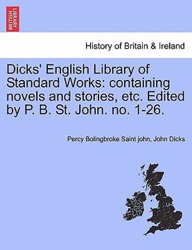 portada dicks' english library of standard works: containing novels and stories, etc. edited by p. b. st. john. no. 1-26.