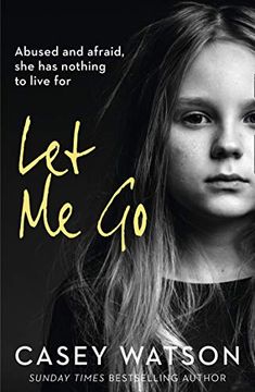 portada Let Me Go: Abused and Afraid, She Has Nothing to Live for (en Inglés)
