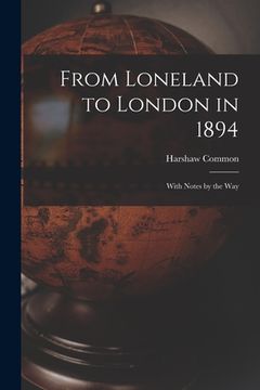 portada From Loneland to London in 1894 [microform]: With Notes by the Way