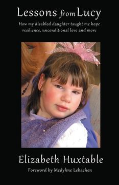 portada Lessons from Lucy: How my Disabled Daughter taught me Hope, Resilience, Unconditional Love and more (en Inglés)