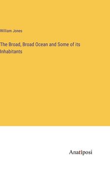 portada The Broad, Broad Ocean and Some of its Inhabitants (en Inglés)