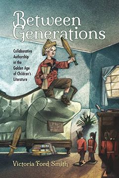 portada Between Generations: Collaborative Authorship in the Golden age of Children's Literature (Children's Literature Association Series) (in English)