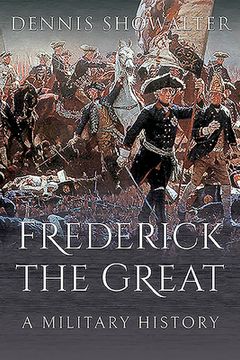 Frederick the Great: A Military History (en Inglés)
