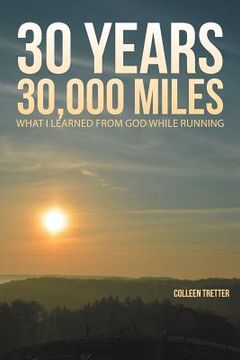 portada 30 Years, 30,000 Miles: What I Learned from God While Running (in English)