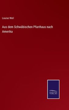 portada Aus dem Schwäbischen Pfarrhaus nach Amerika (in German)