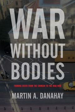 portada War Without Bodies: Framing Death from the Crimean to the Iraq War (en Inglés)