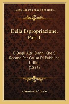 portada Della Espropriazione, Part 1: E Degli Altri Danni Che Si Recano Per Causa Di Pubblica Utilita (1856) (en Italiano)