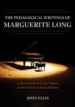 portada The Pedagogical Writings of Marguerite Long: A Reassessment of Her Impact on the French School of Piano (en Inglés)