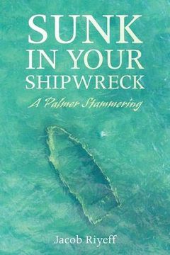 portada Sunk in Your Shipwreck: A Palmer Stammering (en Inglés)