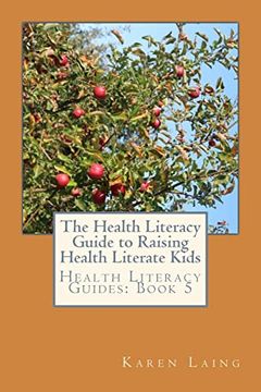 portada The Health Literacy Guide to Raising Health Literate Kids (en Inglés)