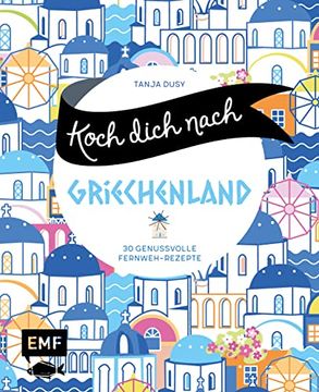 portada Koch Dich Nach Griechenland: 30 Genussvolle Fernweh-Rezepte: Lammstifato, Veggie-Moussaka, Griechisches Joghurteis und Mehr (in German)