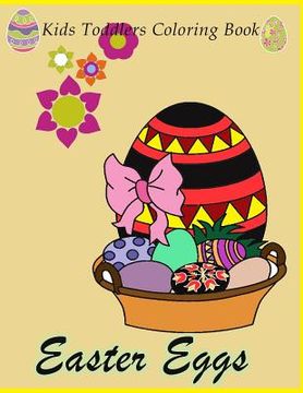 portada Easter Eggs Kids Toddlers Coloring Book: Easter Eggs Coloring for Kids ,Toddler, pre School , Kindergarten and Grade 1, Simple Easter Designs ,Book. Easy, and Relaxing Coloring Pages, Activity (en Inglés)