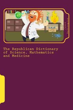 portada The Republican Dictionary of Science, Mathematics and Medicine (en Inglés)