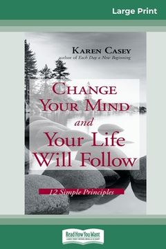 portada Change Your Mind and Your Life Will Follow: 12 Simple Principles (16pt Large Print Edition) (in English)