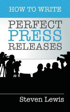 portada How to Write Perfect Press Releases: Grow Your Business with Free Media Coverage (2nd Edition) (in English)