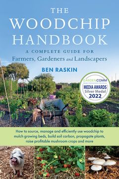 portada The Woodchip Handbook: A Complete Guide for Farmers, Gardeners and Landscapers (en Inglés)