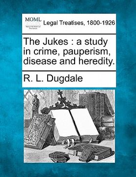 portada the jukes: a study in crime, pauperism, disease and heredity. (en Inglés)