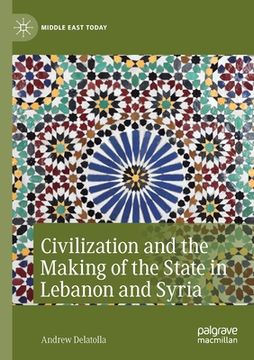 portada Civilization and the Making of the State in Lebanon and Syria (en Inglés)