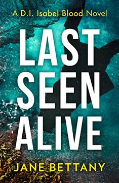 portada Last Seen Alive: An Unputdownable Murder Mystery Novel, Perfect for all Crime Thriller Fans!  Book 3 (Detective Isabel Blood)