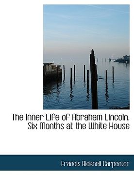 portada the inner life of abraham lincoln. six months at the white house