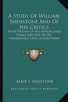 portada a study of william shenstone and of his critics: with fifteen of his unpublished poems and five of his unpublished latin inscriptions