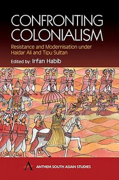 portada confronting colonialism: resistance and modernization under haidar ali & tipu sultan (in English)