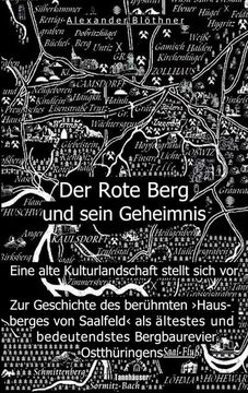 portada Der Rote Berg und Sein Geheimnis: Zur Geschichte des Berühmten "Hausberges" von Saalfeld an der Saale aus Bergbau- und Kulturgeschichtlicher Perspektive (en Alemán)