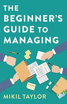 portada The Beginner's Guide to Managing: A Guide to the Toughest Journey You'll Ever Take