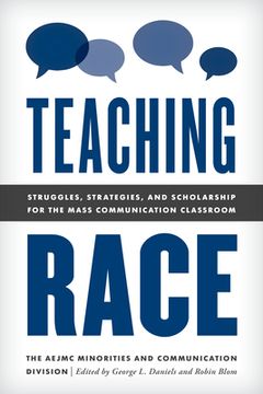 portada Teaching Race: Struggles, Strategies, and Scholarship for the Mass Communication Classroom (en Inglés)