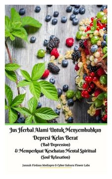 portada Jus Herbal Alami Untuk Menyembuhkan Depresi Kelas Berat (Bad Depression) & Memperkuat Kesehatan Mental Spiritual (Soul Relaxation) Versi Hardcover (en Indonesio)