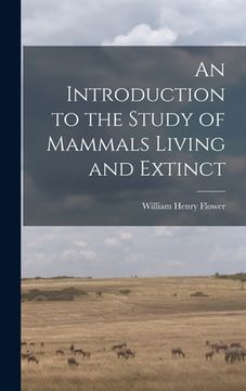portada An Introduction to the Study of Mammals Living and Extinct (en Inglés)