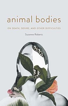 portada Animal Bodies: On Death, Desire, and Other Difficulties (en Inglés)