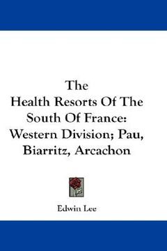 portada the health resorts of the south of france: western division; pau, biarritz, arcachon