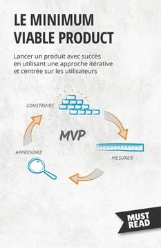 portada Le minimum viable product: Lancer un produit avec succès en utilisant une approche itérative et centrée sur les utilisateurs (en Francés)