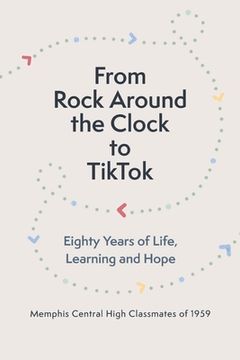 portada From Rock Around the Clock to Tiktok: Eighty Years of Life, Learning and Hope (in English)