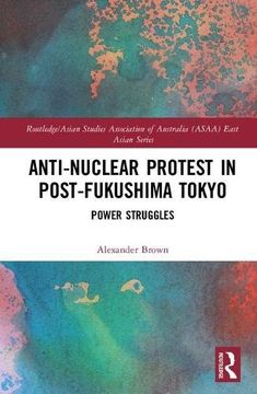 portada Anti-Nuclear Protest in Post-Fukushima Tokyo: Power Struggles