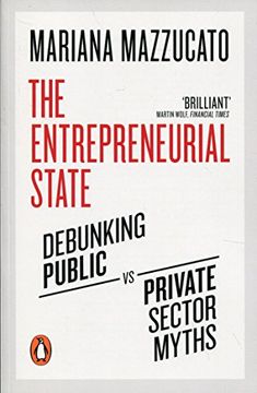 portada The Entrepreneurial State: Debunking Public vs. Private Sector Myths (libro en Inglés)