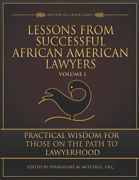 portada Lessons from Successful African American Lawyers: Practical Wisdom for Those on the Path to Lawyerhood (Volume I) (en Inglés)