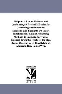 portada helps to a life of holiness and usefulness, or, revival miscellanies: containing eleven revival sermons, and thoughts on entire sanctification, reviva