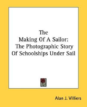 portada the making of a sailor: the photographic story of schoolships under sail (en Inglés)